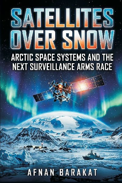 Satellites Over Snow: Arctic Space Systems and the Next Surveillance Arms Race