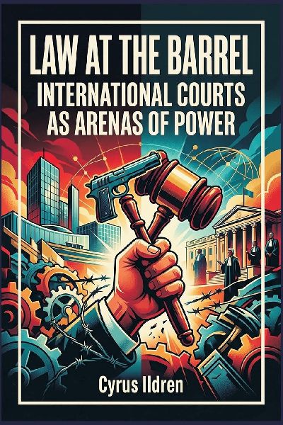 Law at the Barrel: International Courts as Arenas of Power