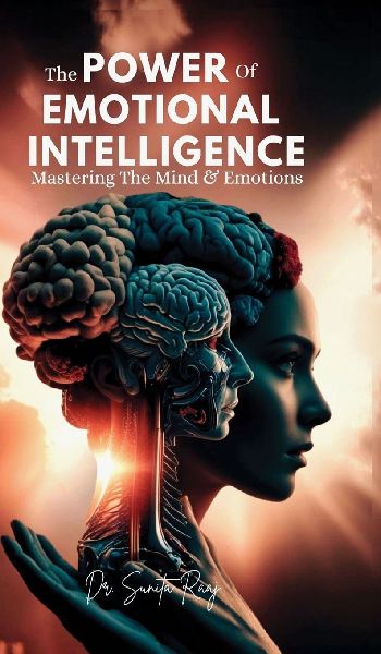 The Power of Emotional Intelligence: Mastering The Mind & Emotions