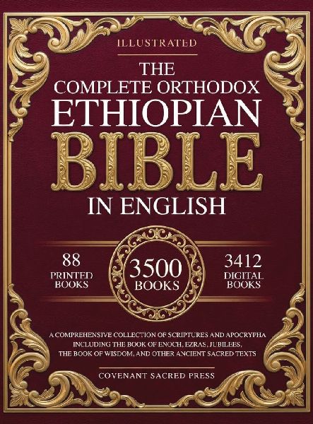 The Complete Orthodox Ethiopian Bible in English: A Comprehensive Collection of Scriptures and Apocrypha Including the Book of Enoch, Ezras, Jubilees, the Book of Wisdom, and Other Ancient Sacred Texts