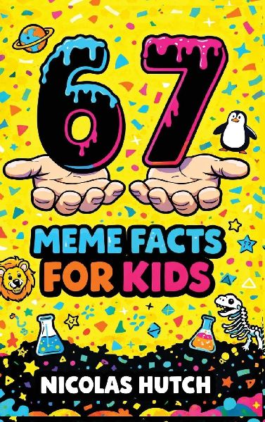 6-7 (Six-Seven) Meme Facts for Kids: Amazing Trivia and Mind-Blowing Information About Science, History, and the World to Spark Curiosity and Learning for Inquisitive Minds