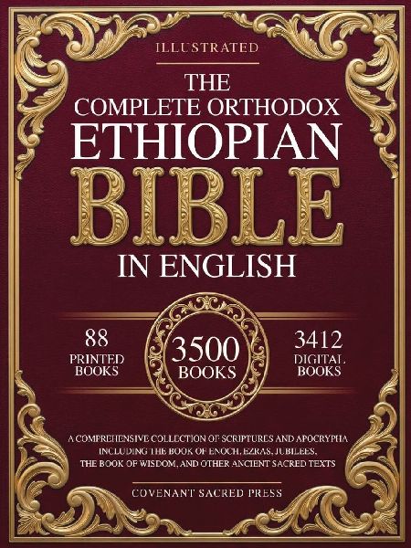 The Complete Orthodox Ethiopian Bible in English: A Comprehensive Collection of Scriptures and Apocrypha Including the Book of Enoch, Ezras, Jubilees, the Book of Wisdom, and Other Ancient Sacred Texts