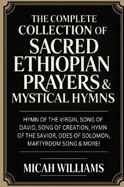 "The Complete Collection of Sacred Ethiopian Prayers & Mystical Hymns: Hymn of the Virgin, Song of David, Song of Creation, Hymn of the Savior, Odes of Solomon, Martyrdom Song & more! (Bible Apocrypha and Gnostic Gospels Collection) (Grapevine Press) "