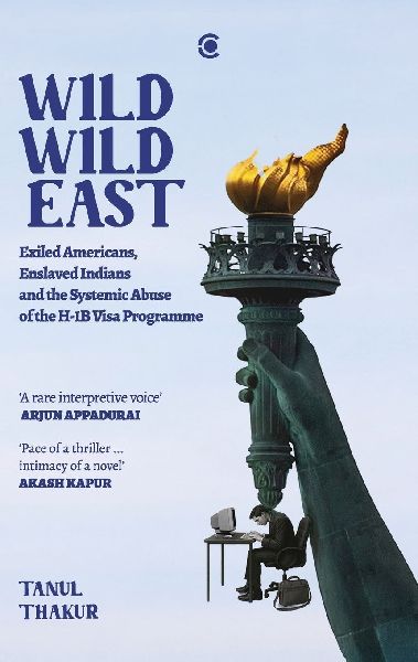 Wild Wild East: Exiled Americans, Enslaved Indians and the Systemic Abuse of the H-1B Visa Programme