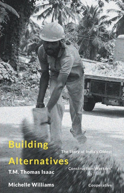 Building Alternatives: The Story of Indias Oldest Construction Workers Cooperative
