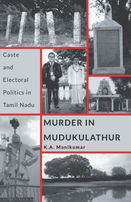 Murder in Mudukulathur: Caste and Electoral Politics in Tamil Nadu