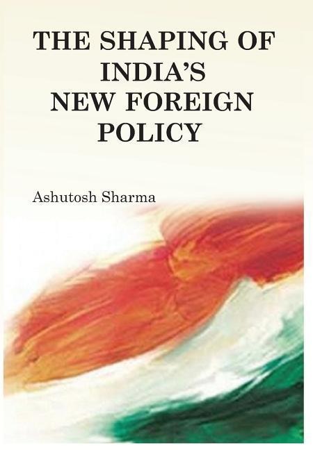The Shaping of India's New Foreign Policy