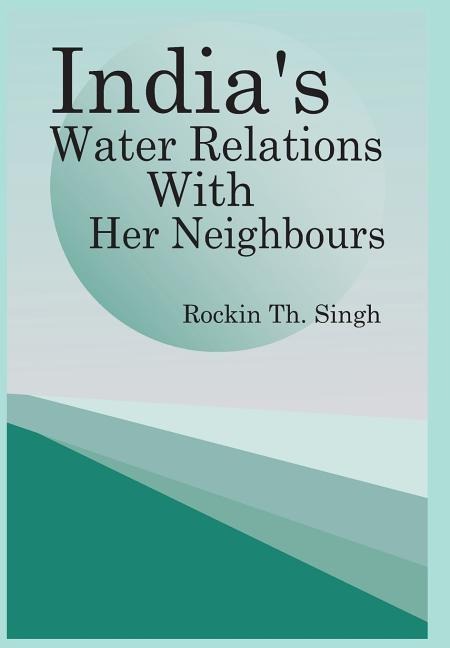 Indias Water Relations with Her Neighbours