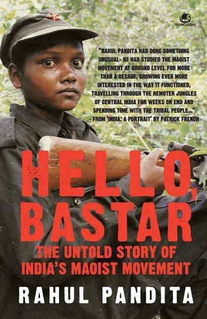 Hello, Bastar: The Untold Story of Indias Maoist Movement