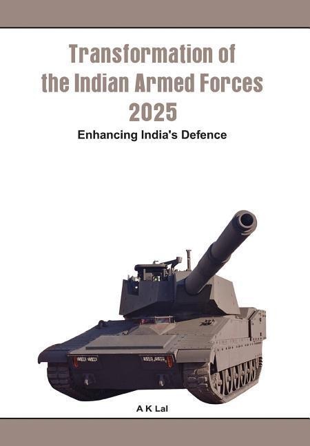 Transformation of the Indian Armed Forces 2025: Enhancing Indias Defence