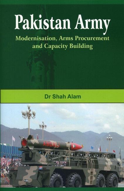 Pakistan Army: Modernisation, Arms Procurement and Capacity Building