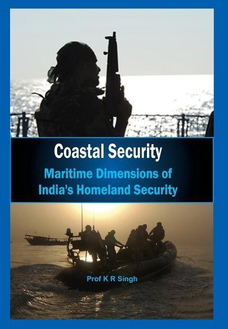 Coastal Security: Maritime Dimensions of Indias Homeland Security