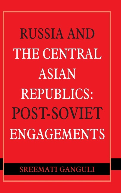 Russia and the Central Asian Republics: Post-Soviet Engagements