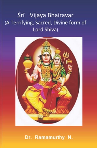 Śrī Vijaya Bhairavar A Terrifying, Sacred, Divine Form of Lord Shiva