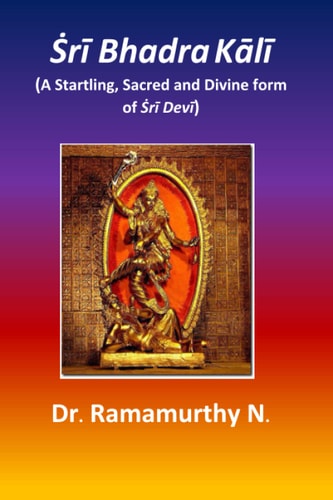 Ṡrī Bhadra Kālī A Startling, Sacred and Divine Form of Ṡrī Devī