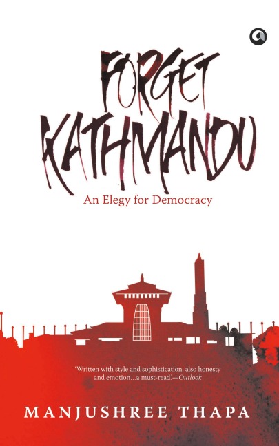 Forget Kathmandu: An Elegy For Democracy