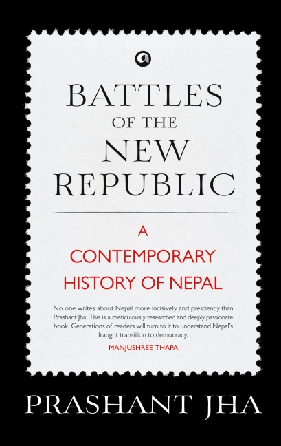 Battles of the New Republic a Contemporary History of Nepal