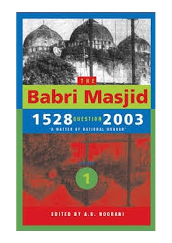 The Babri Masjid Question, 1528-2003 'a Matter of National Honour'