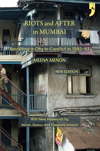 Riots and After in Mumbai Revisiting a City in Conflict in 1992-93