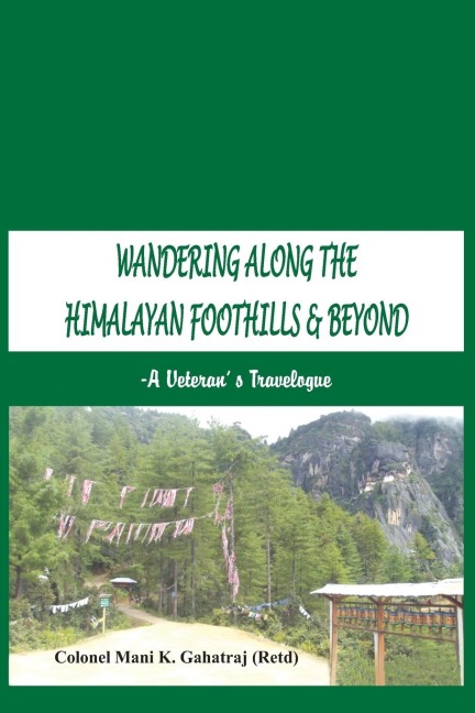 Wandering Along the Himalayan Foothills & Beyond: A Veterans Travelogue