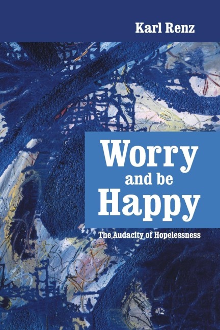 Worry and be Happy: The Audacity of Hopelessness