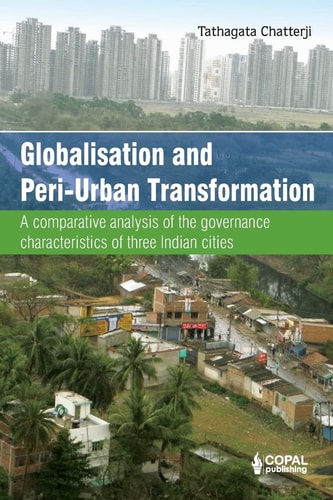 Globalisation and Peri-urban Transformation A Comparative Analysis of the Governance Characteristics of the Three Indian Cities
