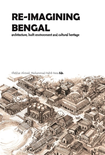 Re-imagining Bengal Architecture, Built Environment and Cultural Heritage