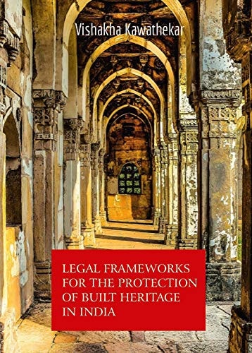 Legal Frameworks for the Protection of Built Heritage in India