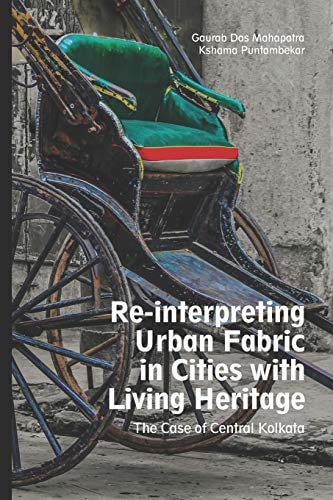 Re-interpreting Urban Fabric in Cities with Living Heritage The Case of Central Kolkata