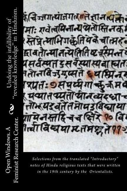 Undoing the infallibility of revealed knowledge in Hinduism.: Selections from the translated Introductory notes of Hindu religious texts that were