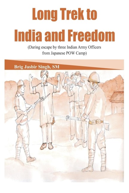 Long Trek to India and Freedom: Daring Escape by Three Indian Army Officers from Japanese POW Camp During Ww2