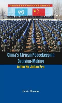 China's African Peacekeeping Decision-Making in the Hu Jintao Era