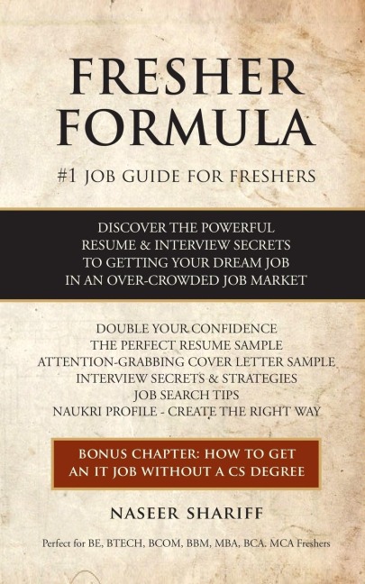 Fresher Formula: Discover The Powerful Resume and Interview Secrets To Getting Your Dream Job In An Over-Crowded Job Market