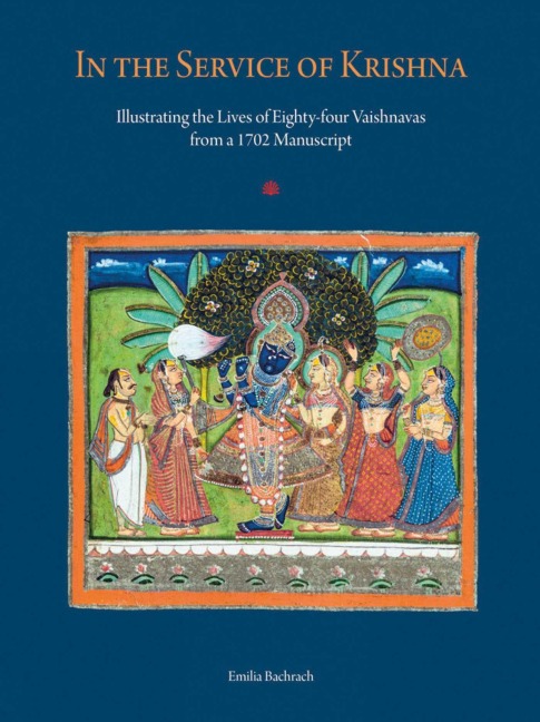 In the Service of Krishna: Illustrating the Lives of Eighty-Four Vaishnavas from a 1702 Manuscript