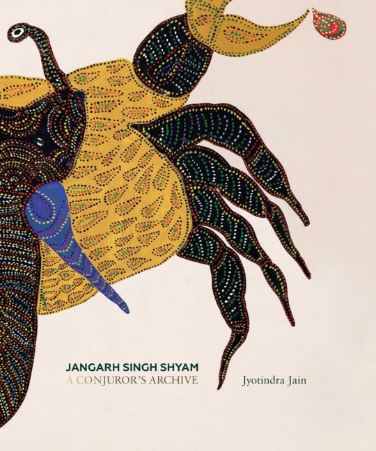 Jangarh Singh Shyam: A Conjurors Archive