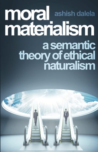 Moral Materialism A Semantic Theory of Ethical Naturalism
