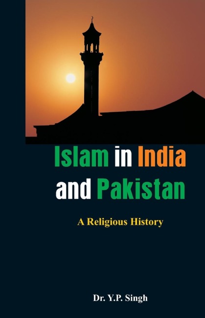 Islam in India and Pakistan: A Religious History