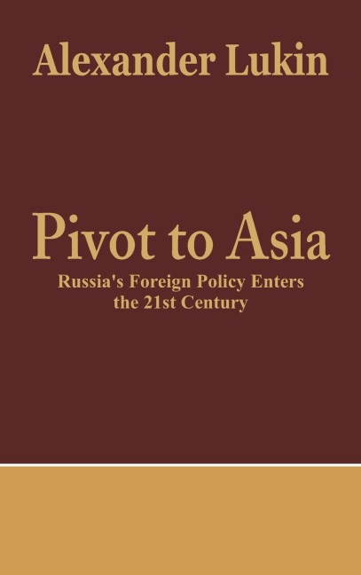 Pivot to Asia: Russias Foreign Policy Enters the 21st Century