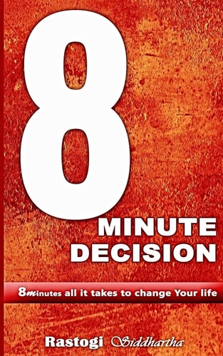 8 Minute Decision 8 Minutes All It Takes to Change Your Life