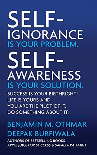 Self-Ignorance Is Your Problem. Self-Awareness Is Your Solution. Success Is Your Birthright! Life Is Yours and You Are the Pilot of It, Do Something about It.