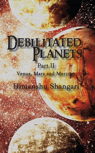 Debilitated Planets - Part II Venus, Mars and Mercury