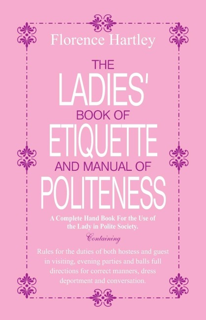 The Ladies Book of Etiquette and Manual of Politeness