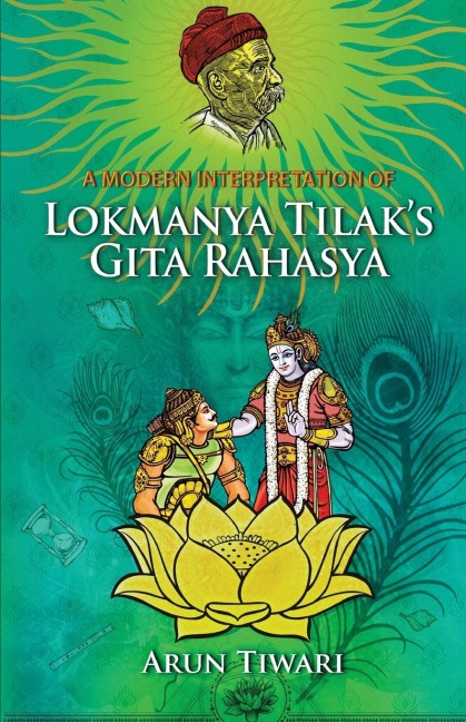 A Modern Interpretation of Lokmanya Tilaks Gita Rahasya