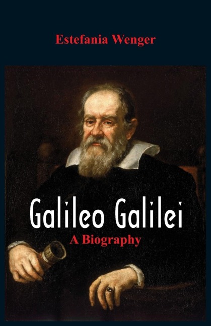 Galileo Galilei: A Biography