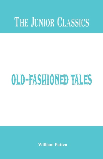 The Junior Classics: Old-Fashioned Tales