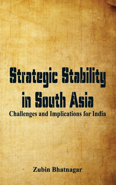 Strategic Stability in South Asia: Challenges and Implications for India