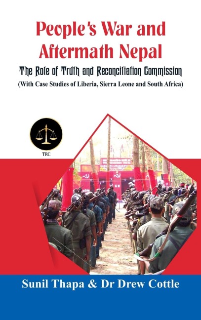 Peoples War and Aftermath Nepal: The Role of Truthand Reconcialation Commission (with Case Studies of Liberia, Sierra Leone and South Africa)