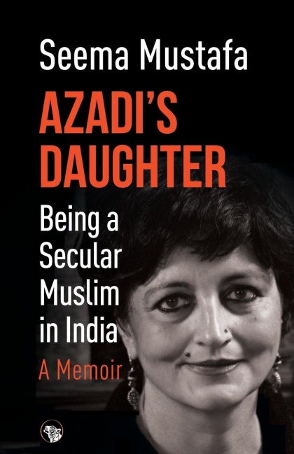 Azadis Daughter, A Memoir: Being a Secular Muslim in India