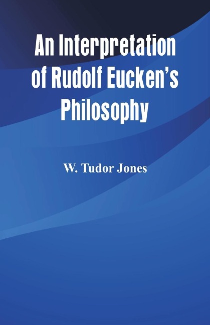 An Interpretation of Rudolf Euckens Philosophy