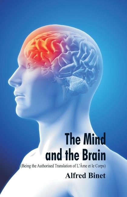 The Mind and the Brain (Being the Authorised Translation of LÂme et le Corps)